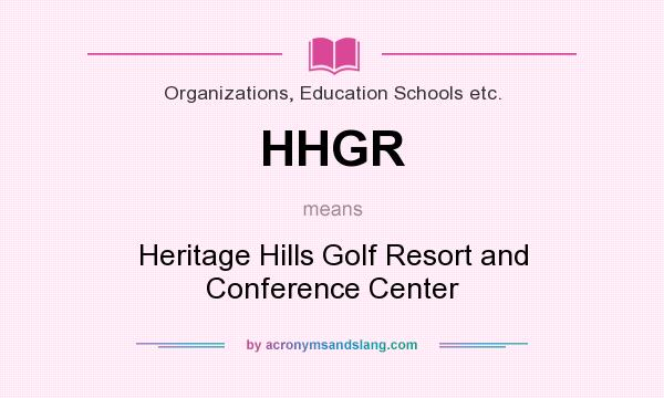 What does HHGR mean? It stands for Heritage Hills Golf Resort and Conference Center