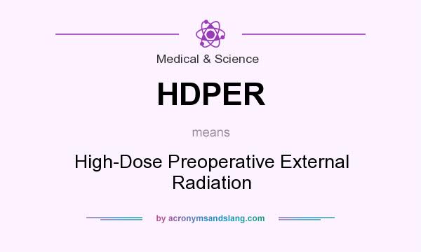 What does HDPER mean? It stands for High-Dose Preoperative External Radiation