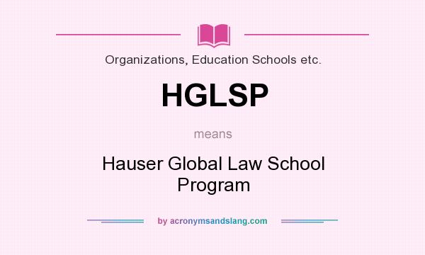 What does HGLSP mean? It stands for Hauser Global Law School Program