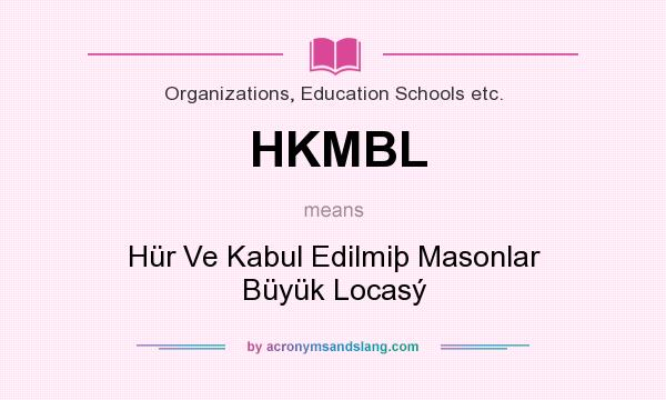 What does HKMBL mean? It stands for Hür Ve Kabul Edilmiþ Masonlar Büyük Locasý