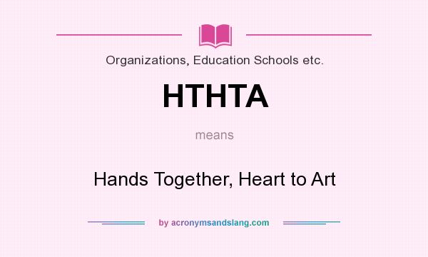 What does HTHTA mean? It stands for Hands Together, Heart to Art