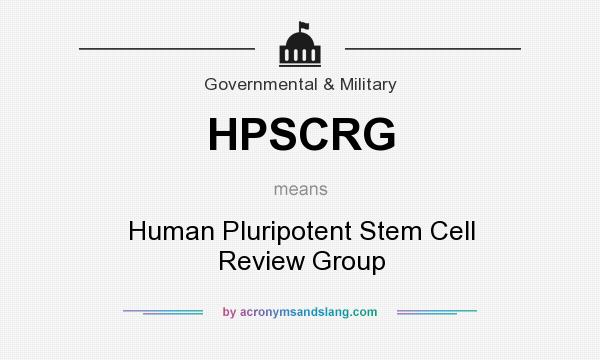 What does HPSCRG mean? It stands for Human Pluripotent Stem Cell Review Group