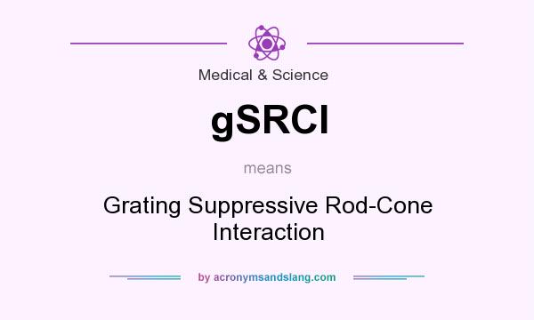 What does gSRCI mean? It stands for Grating Suppressive Rod-Cone Interaction