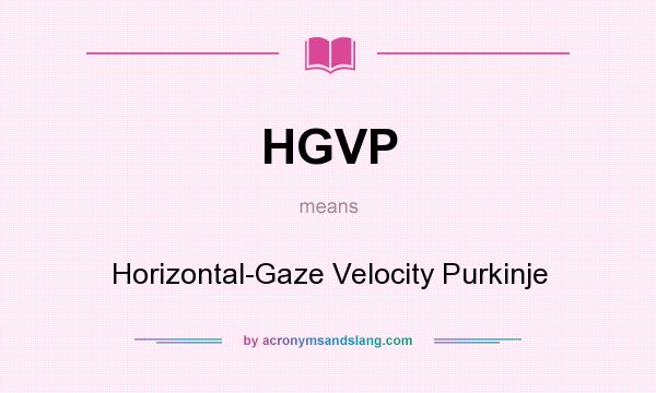 What does HGVP mean? It stands for Horizontal-Gaze Velocity Purkinje