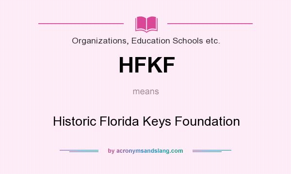 What does HFKF mean? It stands for Historic Florida Keys Foundation