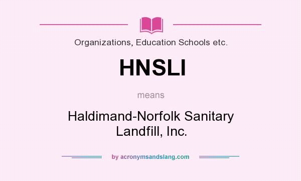 What does HNSLI mean? It stands for Haldimand-Norfolk Sanitary Landfill, Inc.