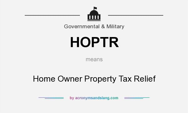 What does HOPTR mean? It stands for Home Owner Property Tax Relief