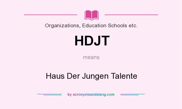 What does HDJT mean? It stands for Haus Der Jungen Talente