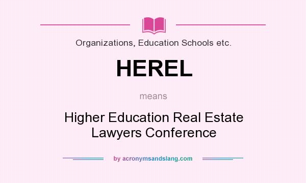 What does HEREL mean? It stands for Higher Education Real Estate Lawyers Conference