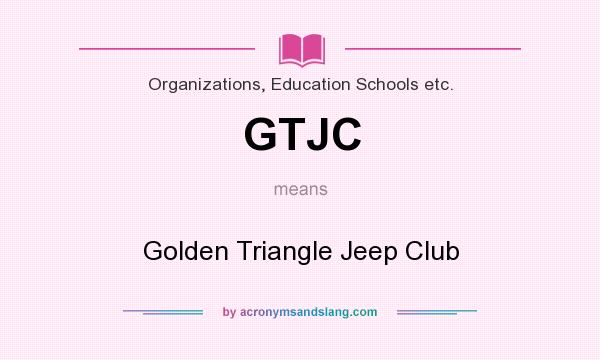 What does GTJC mean? It stands for Golden Triangle Jeep Club