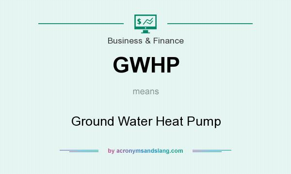 What does GWHP mean? It stands for Ground Water Heat Pump