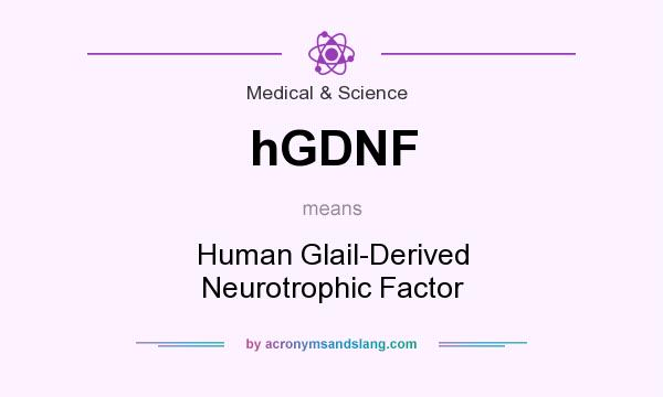 What does hGDNF mean? It stands for Human Glail-Derived Neurotrophic Factor