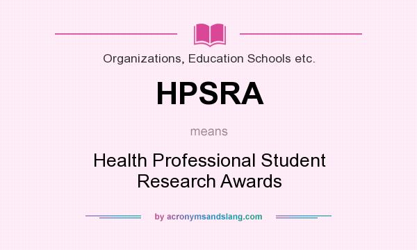 What does HPSRA mean? It stands for Health Professional Student Research Awards