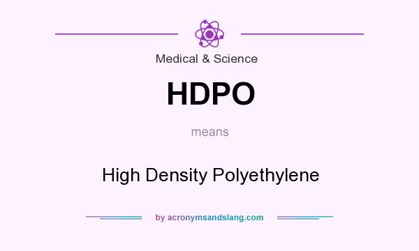 What does HDPO mean? It stands for High Density Polyethylene