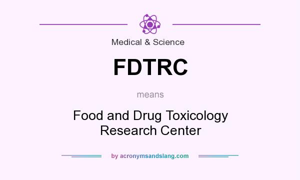 What does FDTRC mean? It stands for Food and Drug Toxicology Research Center
