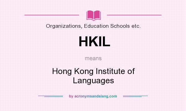 What does HKIL mean? It stands for Hong Kong Institute of Languages