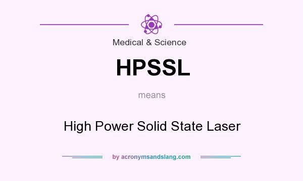 What does HPSSL mean? It stands for High Power Solid State Laser