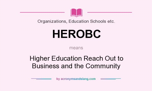 What does HEROBC mean? It stands for Higher Education Reach Out to Business and the Community