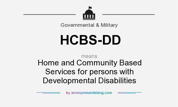 What does HCBS-DD mean? It stands for Home and Community Based Services for persons with Developmental Disabilities