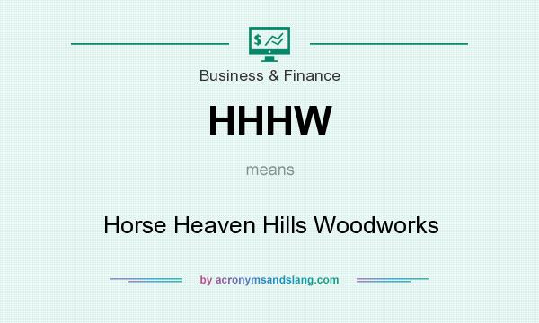 What does HHHW mean? It stands for Horse Heaven Hills Woodworks