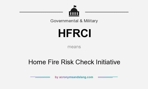 What does HFRCI mean? It stands for Home Fire Risk Check Initiative