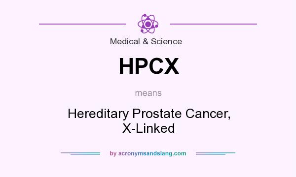 What does HPCX mean? It stands for Hereditary Prostate Cancer, X-Linked