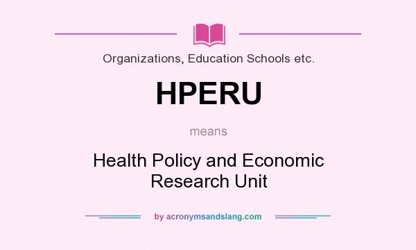 What does HPERU mean? It stands for Health Policy and Economic Research Unit