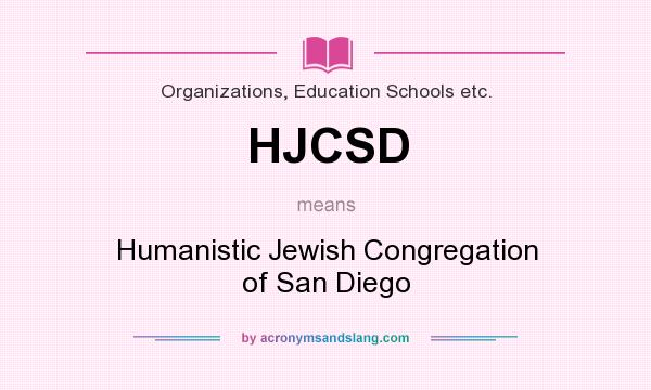 What does HJCSD mean? It stands for Humanistic Jewish Congregation of San Diego