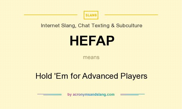 What does HEFAP mean? It stands for Hold `Em for Advanced Players