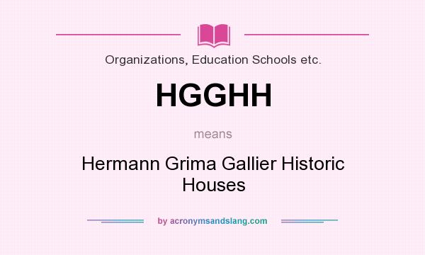 What does HGGHH mean? It stands for Hermann Grima Gallier Historic Houses