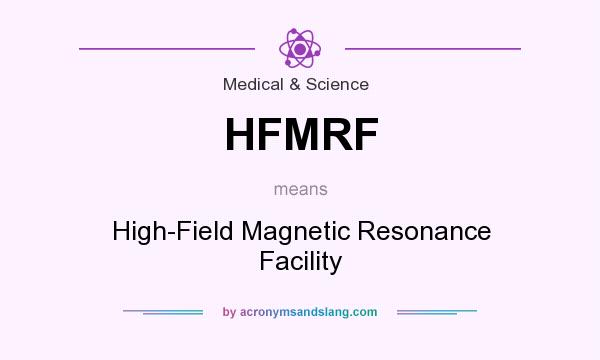 What does HFMRF mean? It stands for High-Field Magnetic Resonance Facility