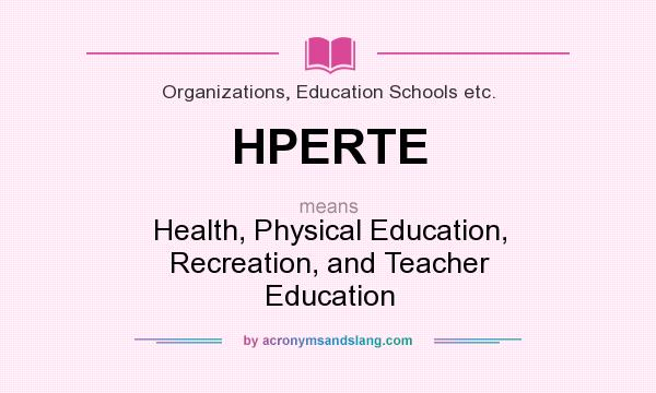 What does HPERTE mean? It stands for Health, Physical Education, Recreation, and Teacher Education