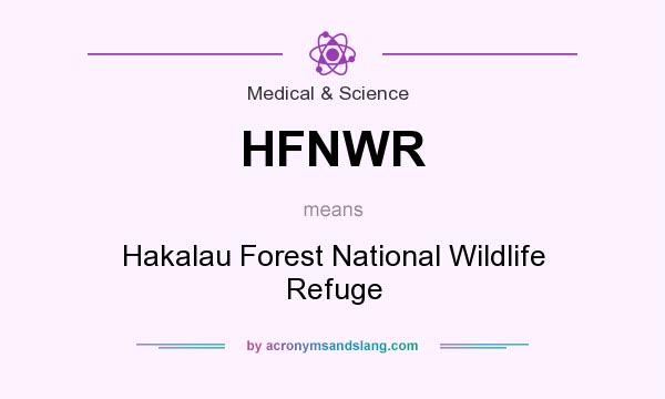 What does HFNWR mean? It stands for Hakalau Forest National Wildlife Refuge