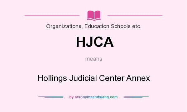 What does HJCA mean? It stands for Hollings Judicial Center Annex