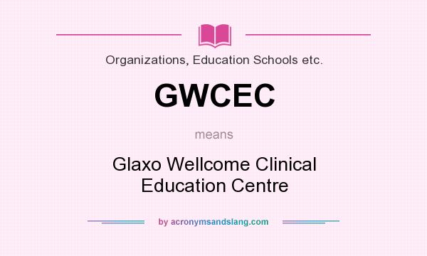 What does GWCEC mean? It stands for Glaxo Wellcome Clinical Education Centre