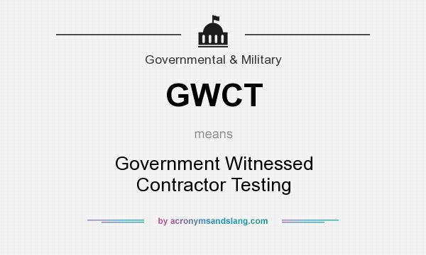 What does GWCT mean? It stands for Government Witnessed Contractor Testing
