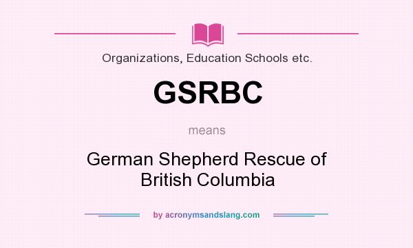 What does GSRBC mean? It stands for German Shepherd Rescue of British Columbia