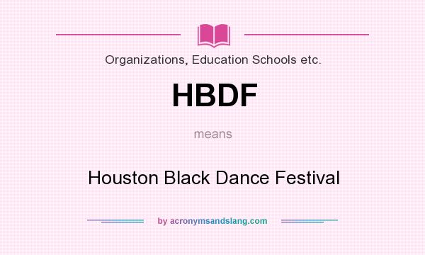 What does HBDF mean? It stands for Houston Black Dance Festival