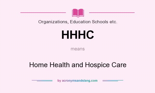 What does HHHC mean? It stands for Home Health and Hospice Care