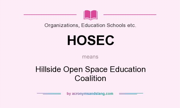 What does HOSEC mean? It stands for Hillside Open Space Education Coalition
