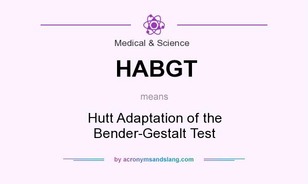 What does HABGT mean? It stands for Hutt Adaptation of the Bender-Gestalt Test