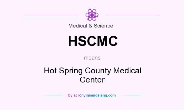 What does HSCMC mean? It stands for Hot Spring County Medical Center