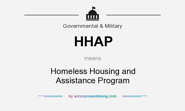 What does HHAP mean? It stands for Homeless Housing and Assistance Program