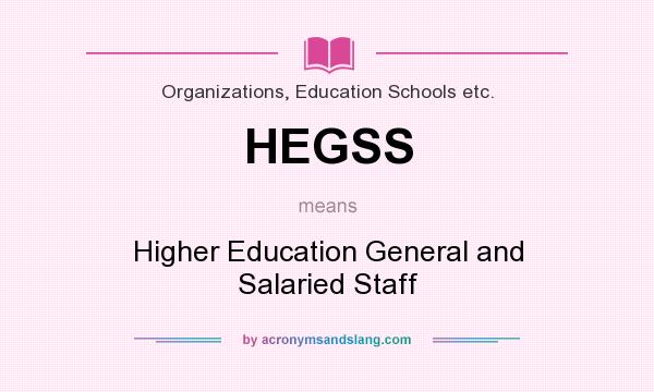 What does HEGSS mean? It stands for Higher Education General and Salaried Staff