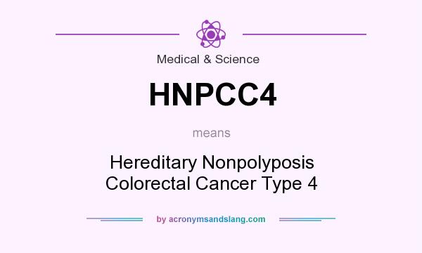 What does HNPCC4 mean? It stands for Hereditary Nonpolyposis Colorectal Cancer Type 4