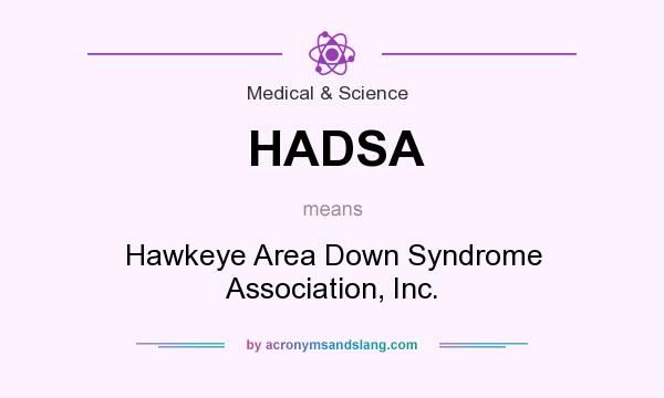 What does HADSA mean? It stands for Hawkeye Area Down Syndrome Association, Inc.