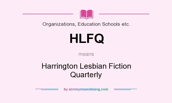 What does HLFQ mean? It stands for Harrington Lesbian Fiction Quarterly