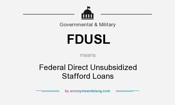 What does FDUSL mean? It stands for Federal Direct Unsubsidized Stafford Loans