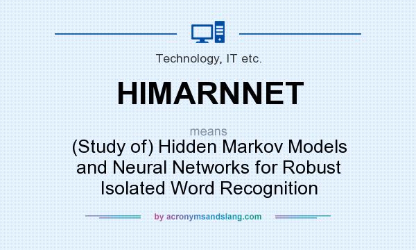 What does HIMARNNET mean? It stands for (Study of) Hidden Markov Models and Neural Networks for Robust Isolated Word Recognition
