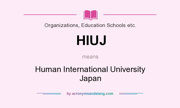 What does HIUJ mean? It stands for Human International University Japan